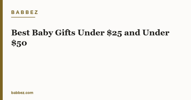Best Baby Gifts Under $25 and Under $50