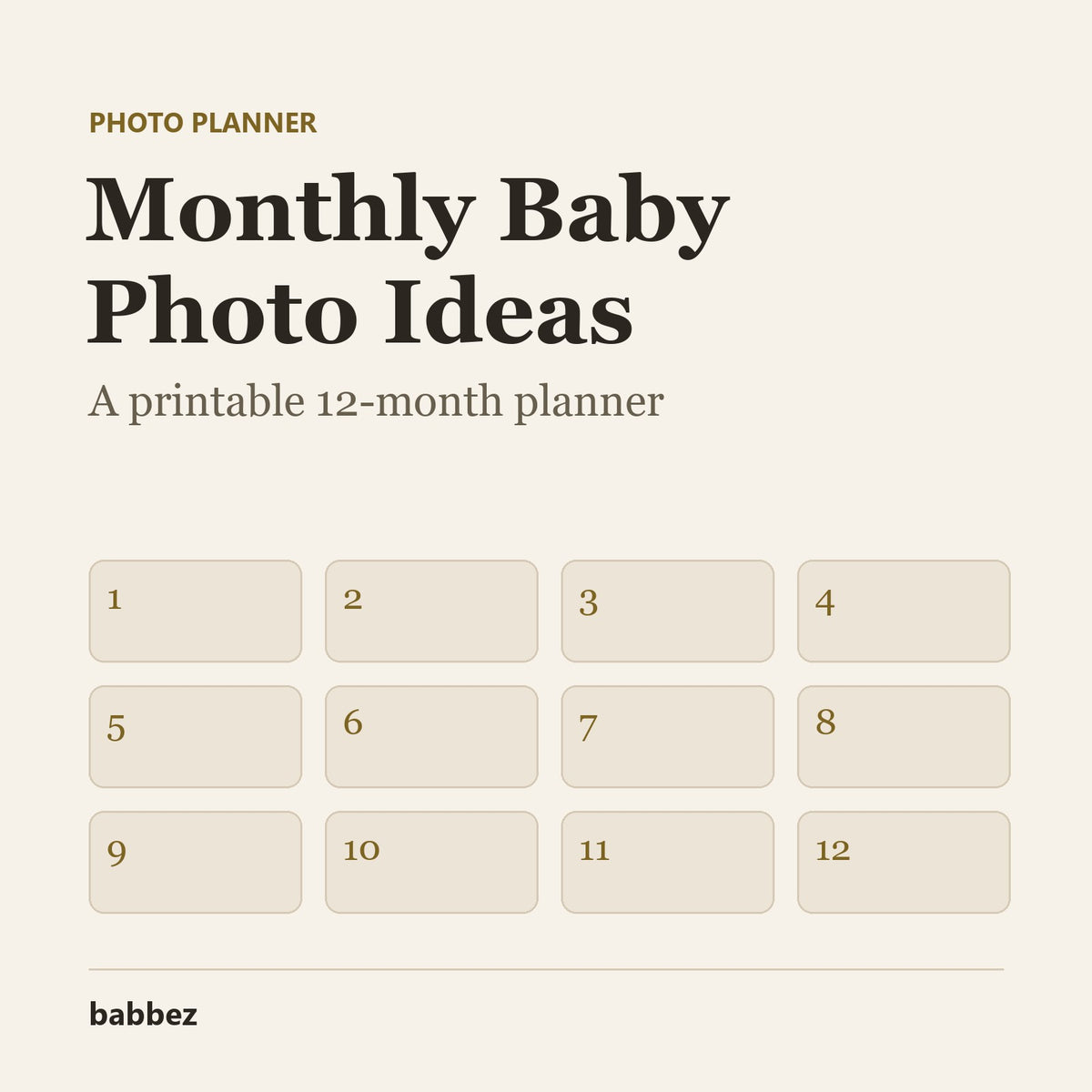 Cream card reading Monthly Baby Photo Ideas, a printable 12-month planner, above twelve month boxes and the babbez logo